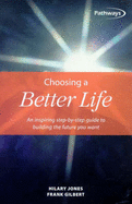 Choosing a Better Life: An Inspiring Step-By-Step Guide to Building the Future You Want