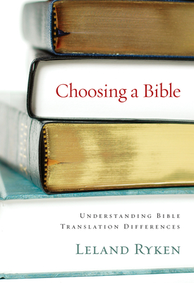 Choosing a Bible: Understanding Bible Translation Differences - Ryken, Leland, Dr.