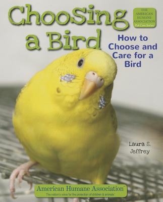 Choosing a Bird: How to Choose and Care for a Bird - Jeffrey, Laura S