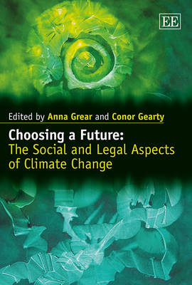 Choosing a Future: The Social and Legal Aspects of Climate Change - Grear, Anna (Editor), and Gearty, Conor (Editor)