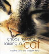 Choosing and Raising a Cat - Davis, Caroline, and Perry, Elizabeth