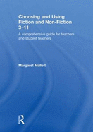 Choosing and Using Fiction and Non-Fiction 3-11: A Comprehensive Guide for Teachers and Student Teachers - Mallett, Margaret, Dr.