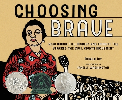 Choosing Brave: How Mamie Till-Mobley and Emmett Till Sparked the Civil Rights Movement (Caldecott Honor Book) - Joy, Angela