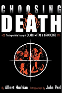 Choosing Death: The Improbable History of Death Metal and Grindcore