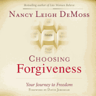 Choosing Forgiveness: Your Journey to Freedom - DeMoss, Nancy Leigh, and Dente, Christine (Narrator)