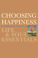 Choosing Happiness: Life & Soul Essentials