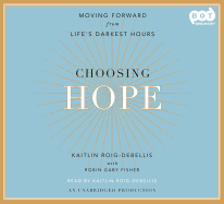 Choosing Hope: Moving Forward from Life's Darkest Hours