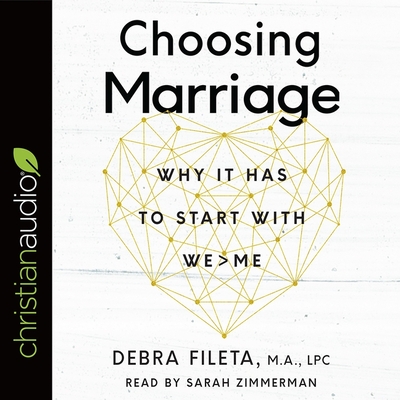 Choosing Marriage: Why It Has to Start with We>me - Zimmerman, Sarah (Read by), and Fileta, Debra