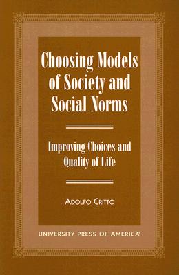 Choosing Models of Society and Social Norms: Improving Choices and Quality of Life - Critto, Adolfo