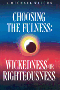 Choosing the Fulness: Wickedness or Righteousness
