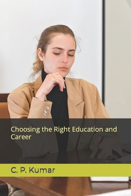 Choosing the Right Education and Career - Kumar, C P