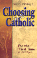Choosing to Be Catholic: For the First Time, or Once Again