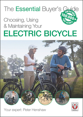 Choosing, Using & Maintaining Your Electric Bicycle - Henshaw, Peter