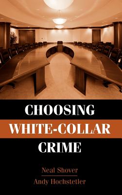 Choosing White-Collar Crime - Shover, Neal, and Hochstetler, Andrew