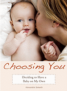 Choosing You: Deciding to Have a Baby on My Own
