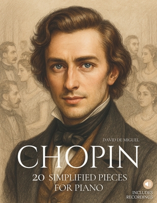 Chopin: 20 Simplified Pieces for Piano: Easy and expressive arrangements, beautifully illustrated, with historical context and reference audio. - de Miguel, David