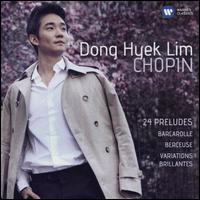 Chopin: 24 Prludes; Barcarolle; Berceuse; Variations brillantes - Dong Hyek Lim (piano)