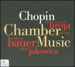 Chopin: Chamber Music - Andrzej Bauer (cello); Jakub Jakowicz (violin); Jan Krzysztof Broja (piano)