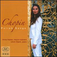 Chopin: Polish Songs - Anna Haase (mezzo-soprano); Ulrich Staerk (piano)