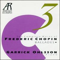 Chopin: The Complete Piano Works, Vol. 3 - Ballades - Garrick Ohlsson (piano)