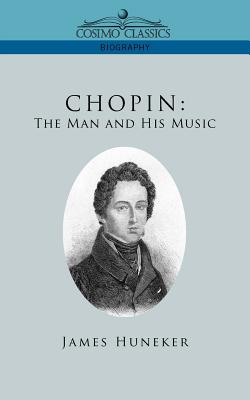 Chopin: The Man and His Music - Huneker, James
