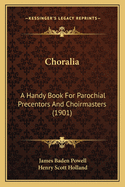 Choralia: A Handy Book for Parochial Precentors and Choirmasters (1901)