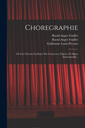 Choregraphie: Ou L'art dcrire la dance par caracteres, figures, et signes demonstratifs...