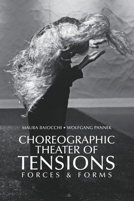 Choreographic Theater of Tensions: Forces & Forms - Pannek, Wolfgang (Editor), and Lehmann, Hans-Thies (Preface by)