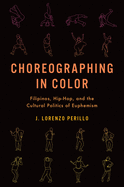 Choreographing in Color: Filipinos, Hip-Hop, and the Cultural Politics of Euphemism