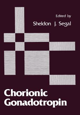 Chorionic Gonadotropin - Segal, Sheldon J, Ph.D. (Editor)