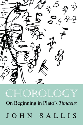 Chorology: On Beginning in Plato's Timaeus - Sallis, John