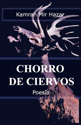 Chorro de Ciervos - Mir Hazar, Kamran, and Llins, Manuel (Translated by), and Patio G?ez, Rafael (Translated by)