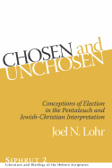 Chosen and Unchosen: Conceptions of Election in the Pentateuch and Jewish-Christian Interpretation