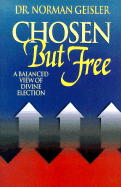 Chosen But Free: A Balanced View of Divine Election