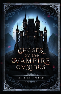 Chosen by the Vampire Omnibus - Rose, Atlas