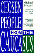 Chosen People from the Caucasus: Jewish Origins, Delusions, Deceptions and Historical Role in the Slave Trade, Genocide and Cultural