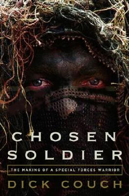 Chosen Soldier: The Making of a Special Forces Warrior - Couch, Dick