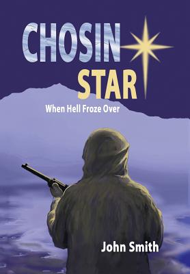 Chosin Star When Hell Froze Over: When Hell Froze Over - Smith, John