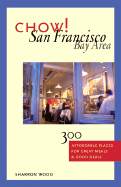 Chow! San Francisco: 300 Affordable Places for Great Meals and Good Deals