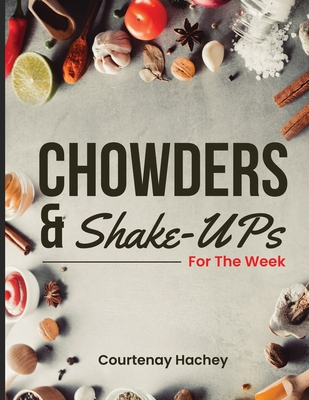 Chowders and Shake-Ups for the Week - Hachey, Courtenay