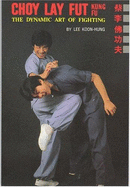 Choy Lay Fut Kung-Fy: Dynamic Art of Fighting