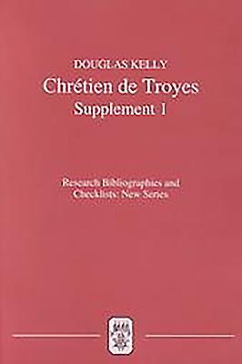 Chrtien de Troyes: An Analytic Bibliography: Supplement I - Kelly, Douglas