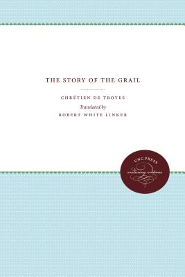 Chrtien de Troyes: The Story of the Grail - Linker, Robert White (Translated by)