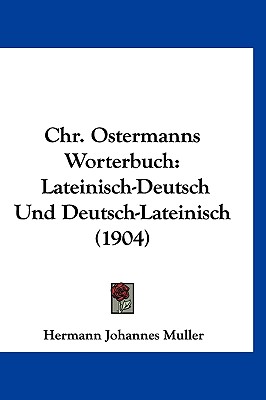 Chr. Ostermanns Worterbuch: Lateinisch-Deutsch Und Deutsch-Lateinisch (1904) - Muller, Hermann Johannes