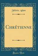 Chr?tienne (Classic Reprint)