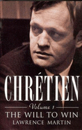 Chretien: The Will to Win - Martin, Lawrence