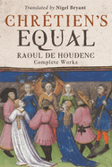 Chretien's Equal: Raoul de Houdenc: Complete Works