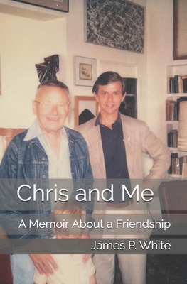 Chris and Me: A Memoir About a Friendship - White, James P