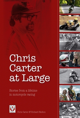 Chris Carter at Large: Stories from a Lifetime in Motorcycle Racing - Carter, Chris, and Skelton, Richard