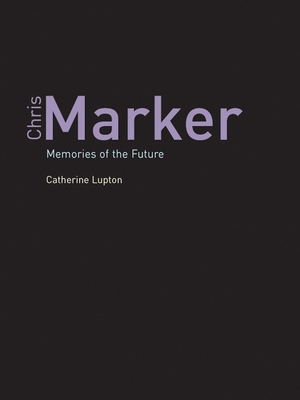 Chris Marker: Memories of the Future - Lupton, Catherine